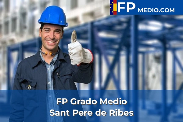 FP Grado Medio en Sant Pere de Ribes