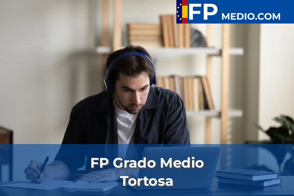 FP Grado Medio en Tarragona 30 FP Grado Medio en Tortosa